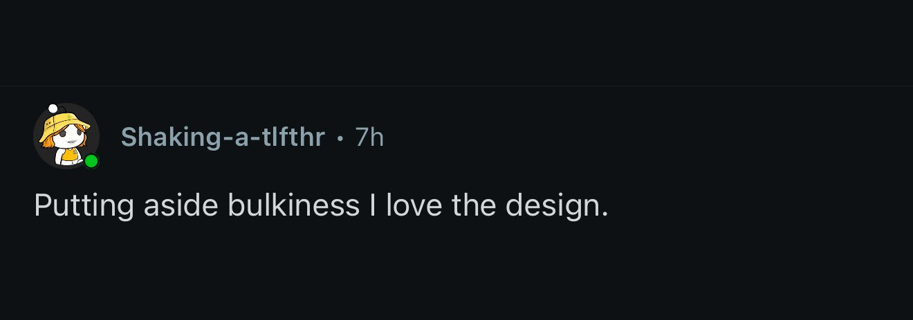 Shaking-a-tlfthr: Putting aside bulkiness, I love the design